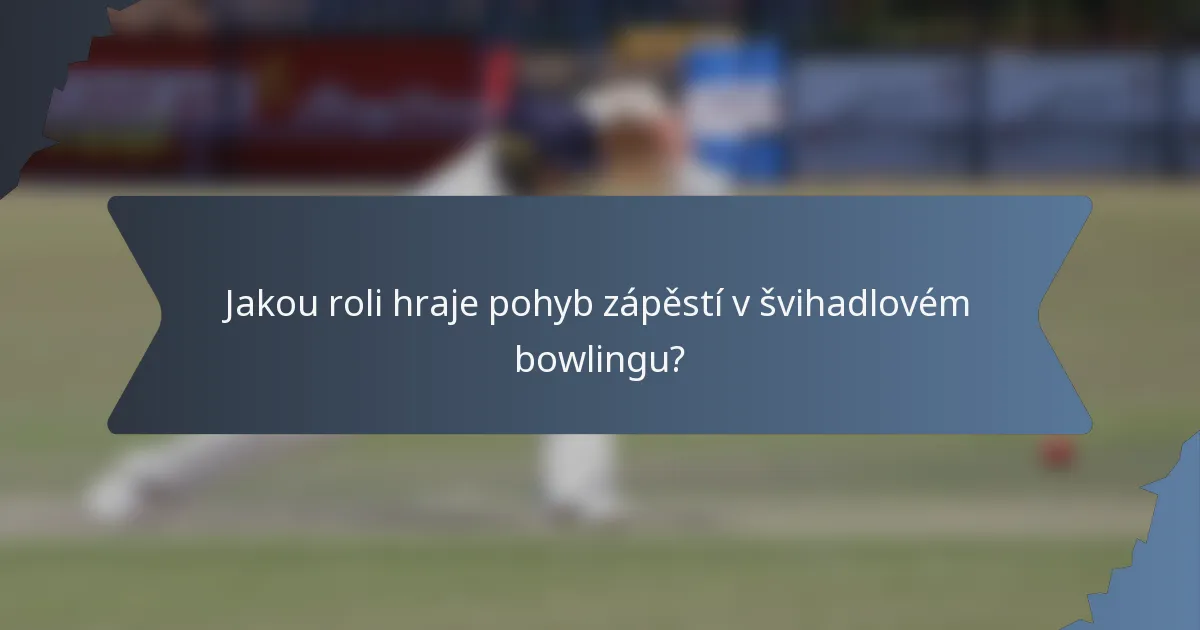 Jakou roli hraje pohyb zápěstí v švihadlovém bowlingu?