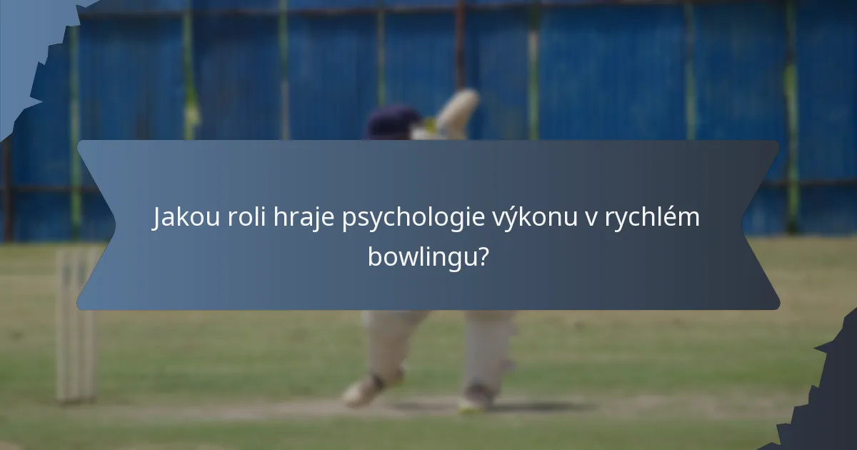 Jakou roli hraje psychologie výkonu v rychlém bowlingu?
