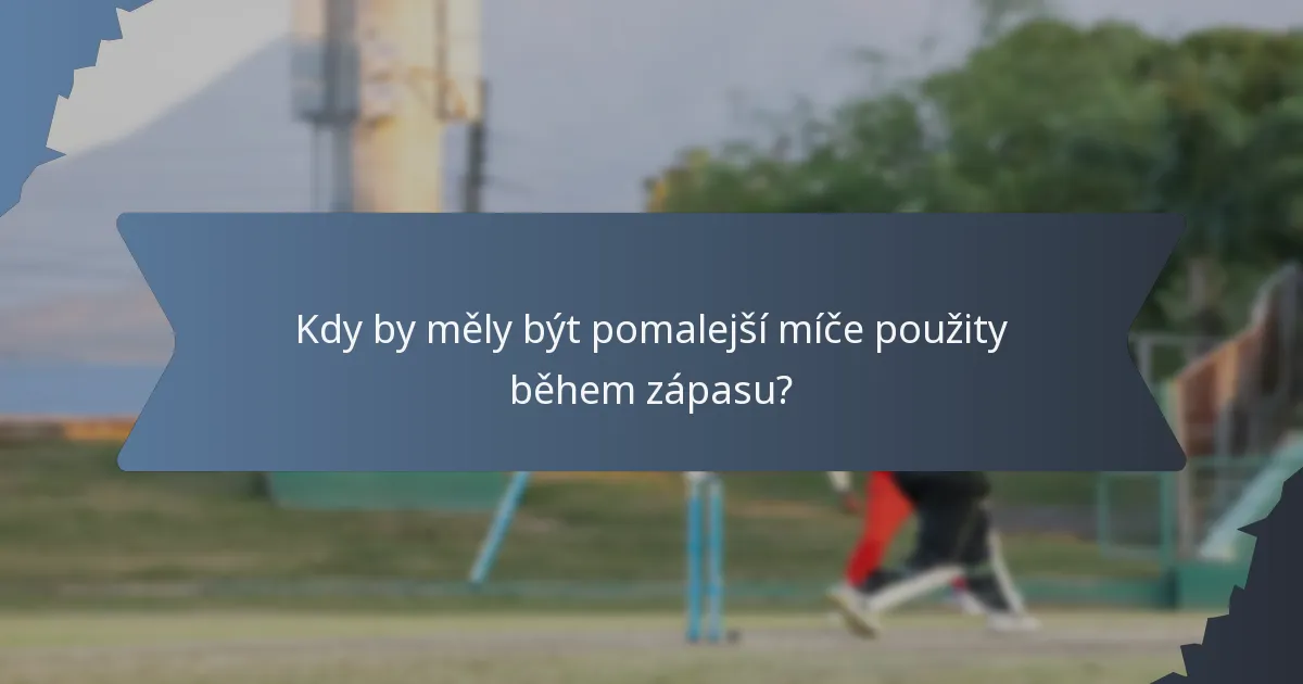 Kdy by měly být pomalejší míče použity během zápasu?