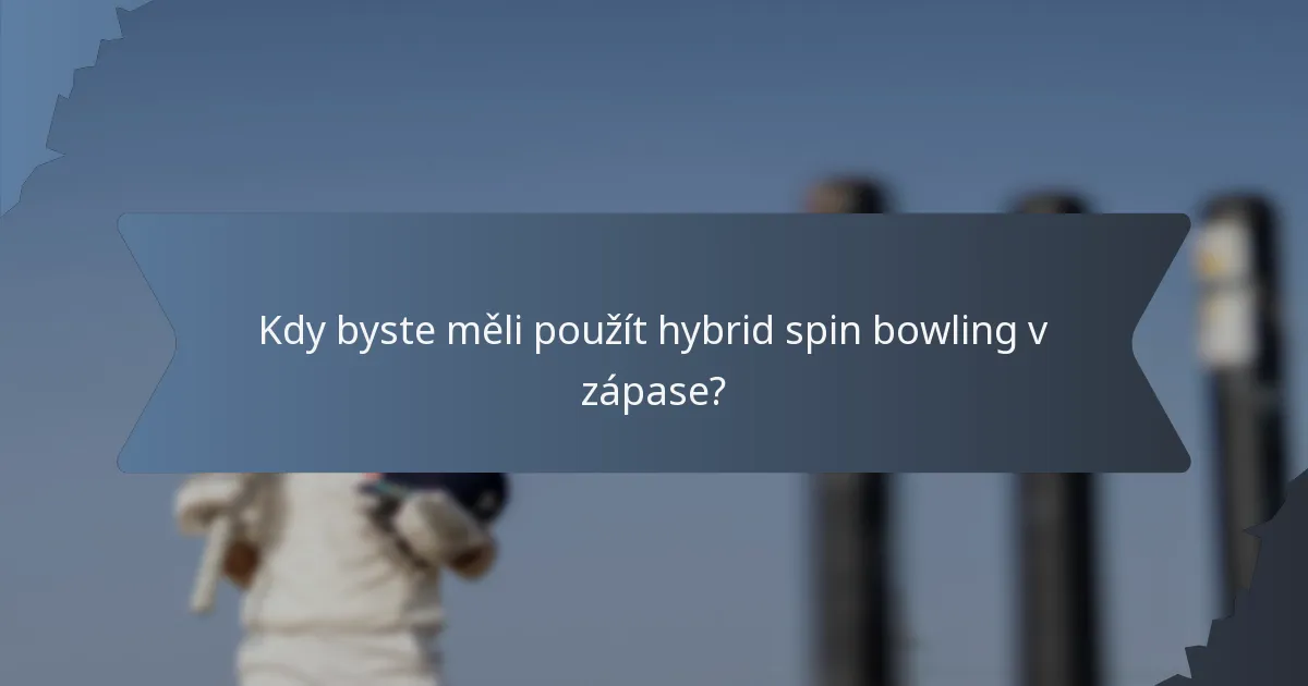 Kdy byste měli použít hybrid spin bowling v zápase?